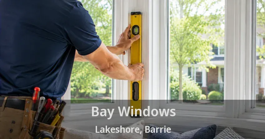 Bay Windows Lakeshore, Barrie - ON