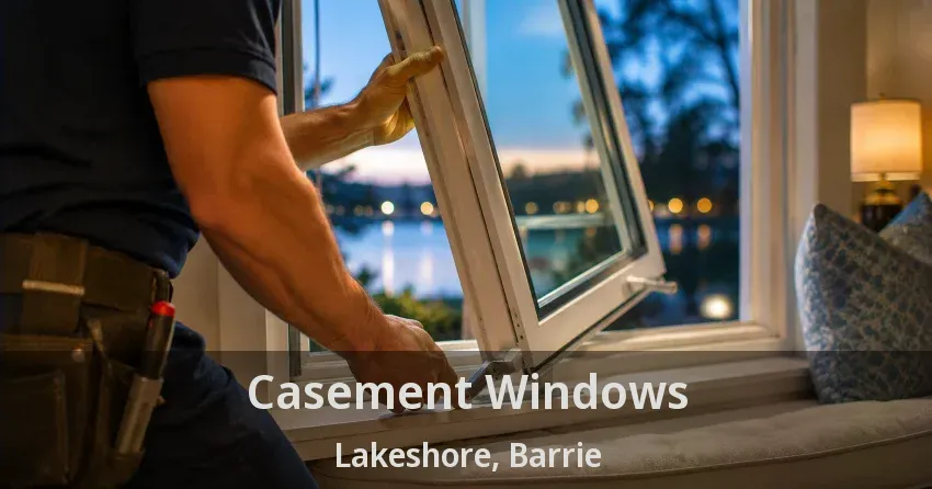 Casement Windows Lakeshore, Barrie - ON