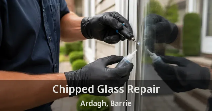 Chipped Glass Repair Ardagh, Barrie - ON