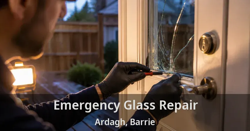 Emergency Glass Repair Ardagh, Barrie - ON