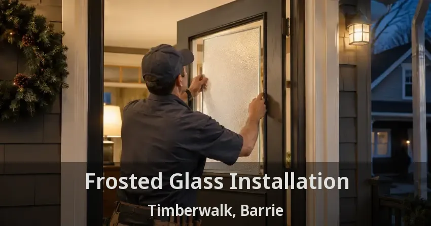 Frosted Glass Installation Timberwalk, Barrie - ON