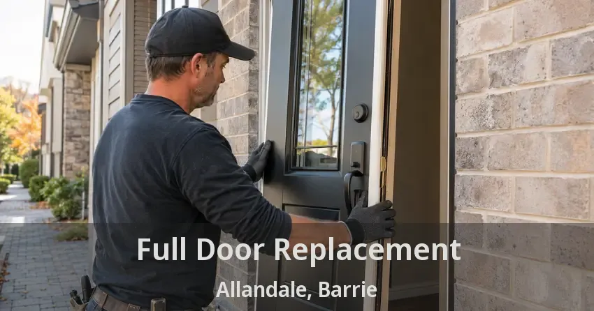 Full Door Replacement Allandale, Barrie - ON