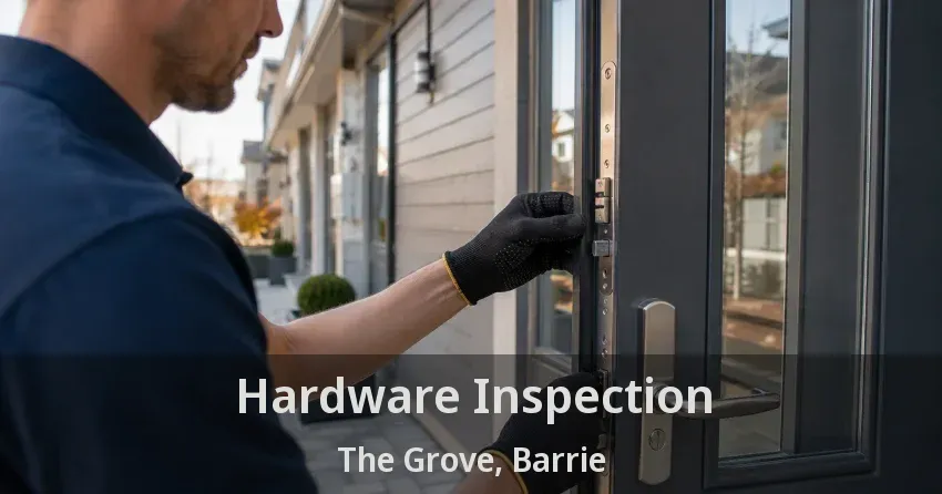 Hardware Inspection The Grove, Barrie - ON