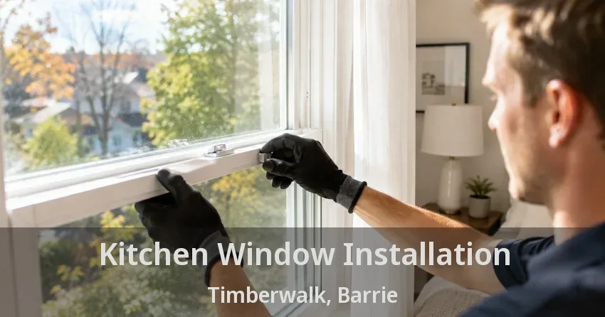 Kitchen Window Installation Timberwalk, Barrie - ON