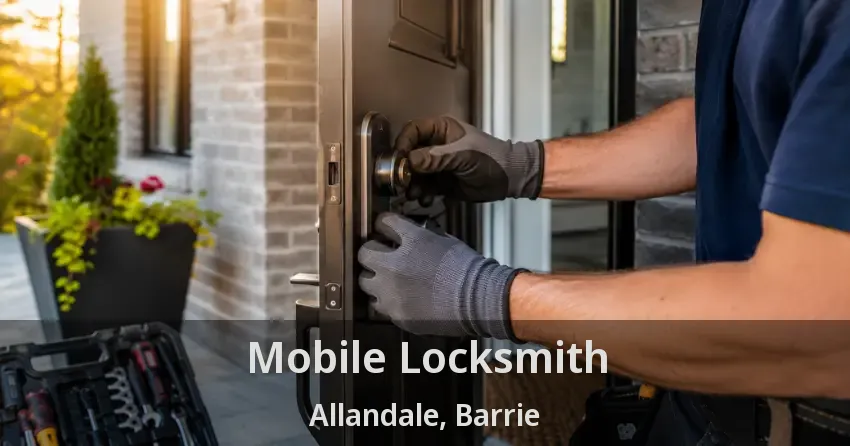 Mobile Locksmith Allandale, Barrie - ON