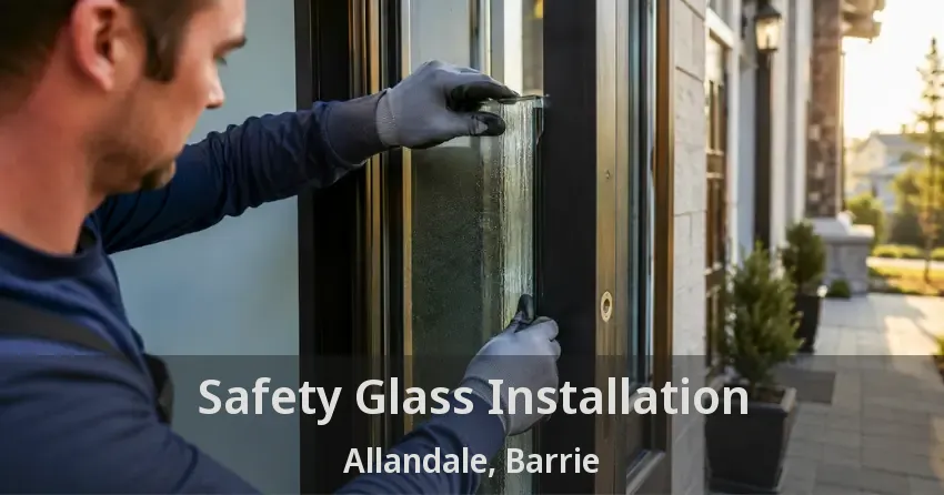 Safety Glass Installation Allandale, Barrie - ON