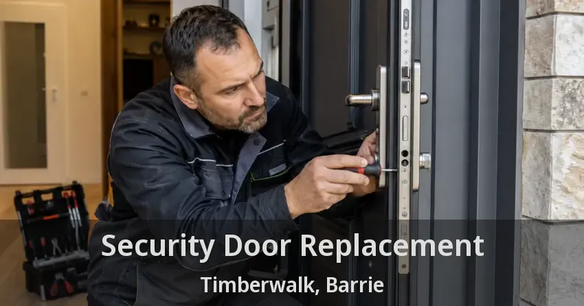 Security Door Replacement Timberwalk, Barrie - ON