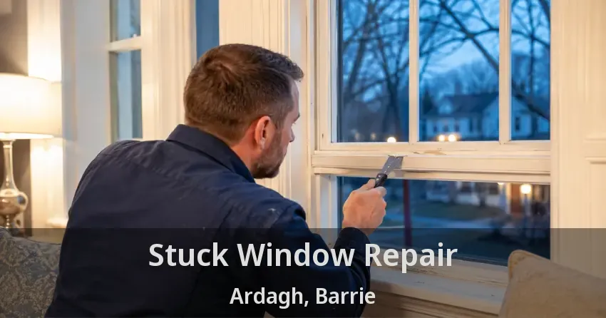 Stuck Window Repair Ardagh, Barrie - ON