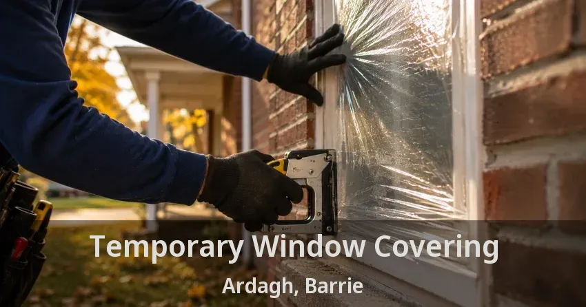 Temporary Window Covering Ardagh, Barrie - ON