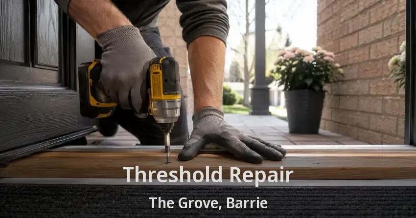 Threshold Repair The Grove, Barrie - ON