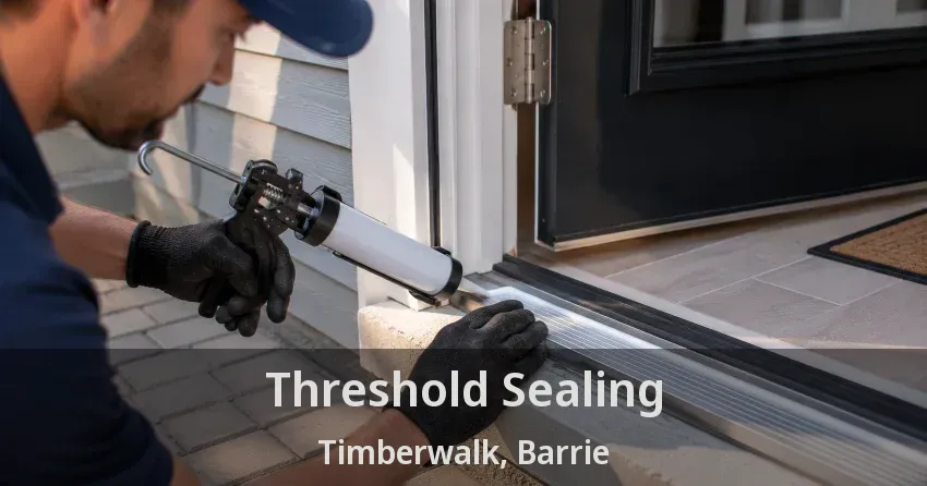 Threshold Sealing Timberwalk, Barrie - ON