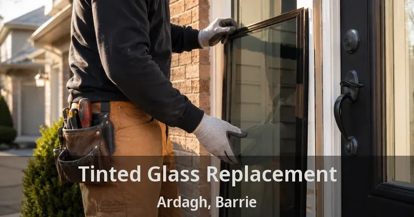 Tinted Glass Replacement Ardagh, Barrie - ON