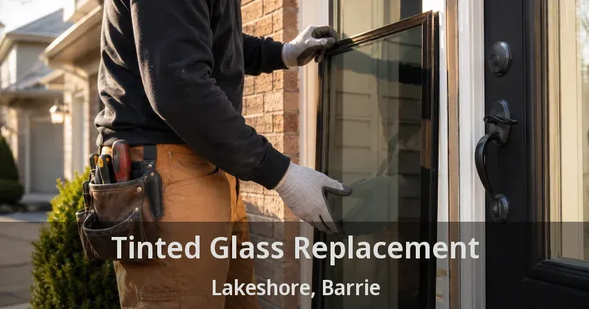 Tinted Glass Replacement Lakeshore, Barrie - ON