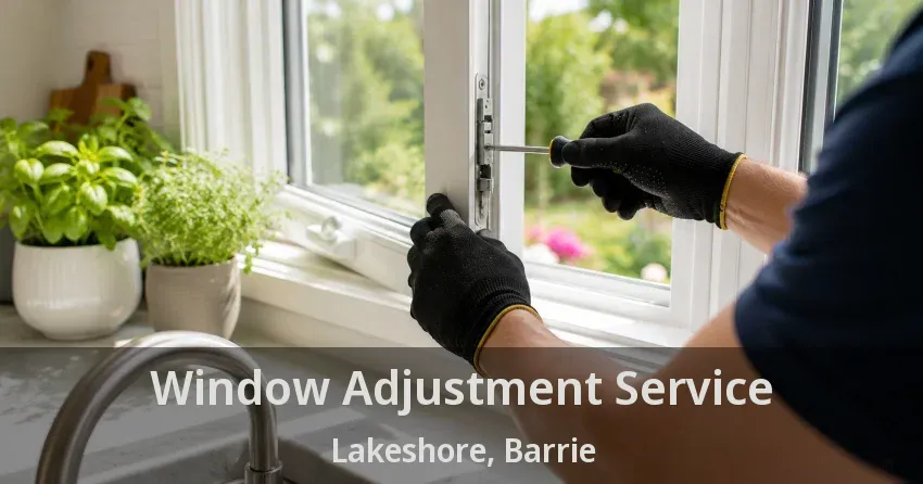 Window Adjustment Service Lakeshore, Barrie - ON