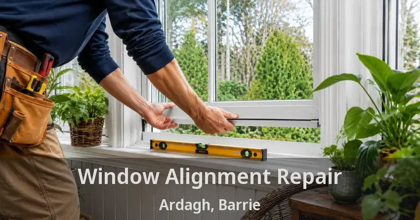 Window Alignment Repair Ardagh, Barrie - ON