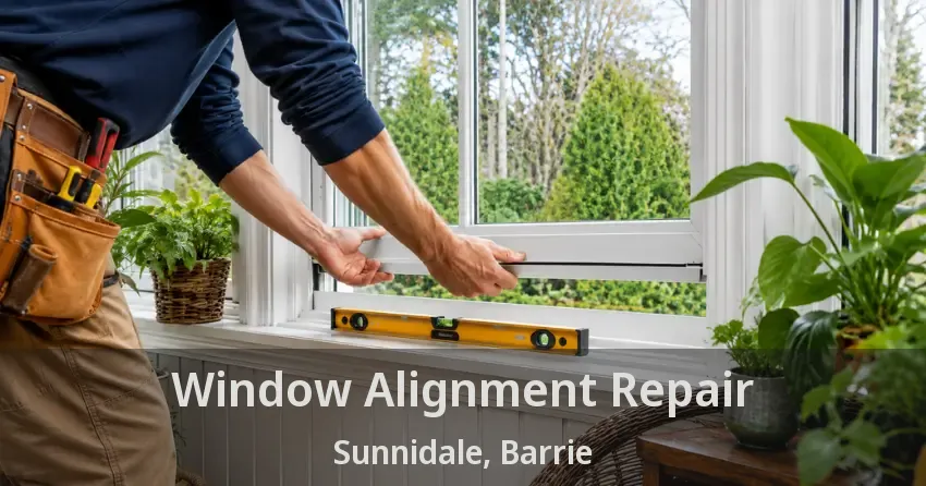 Window Alignment Repair Sunnidale, Barrie - ON