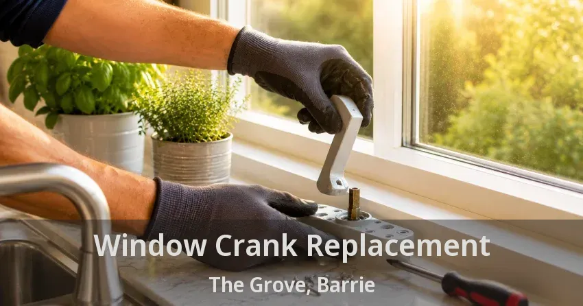 Window Crank Replacement The Grove, Barrie - ON
