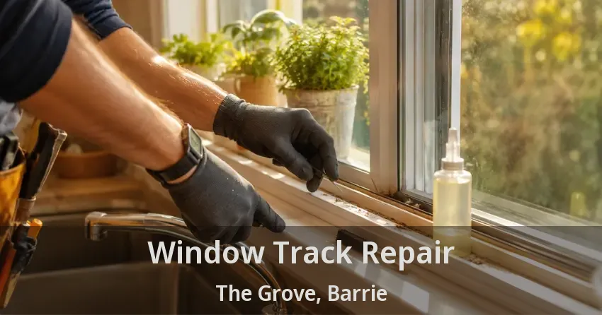 Window Track Repair The Grove, Barrie - ON